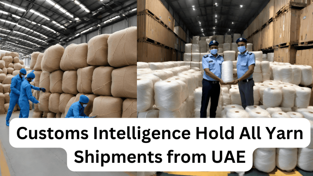 customs-intelligence-hold-all-yarn-shipments-from-uae