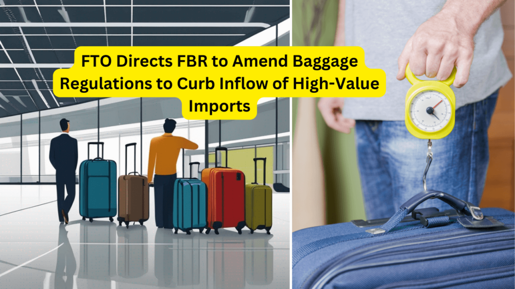 fto-directs-fbr-to-amend-baggage-regulations-to-curb-inflow-of-high-value-imports