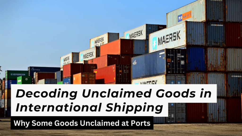 decoding-unclaimed-goods-in-international-shipping-why-some-goods-unclaimed-at-ports