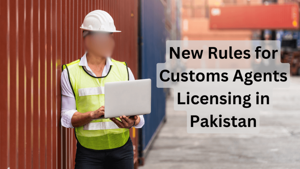 new-rules-for-customs-agents-licensing-in-pakistan