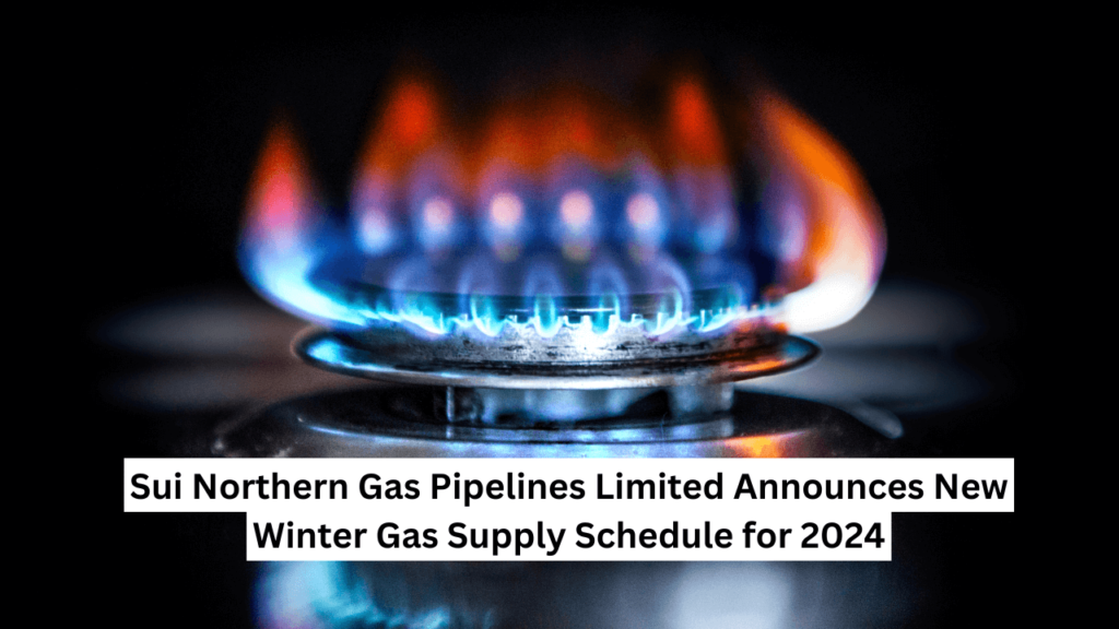 Sui Northern Gas Pipelines Limited Announces New Winter Gas Supply Schedule for 2024