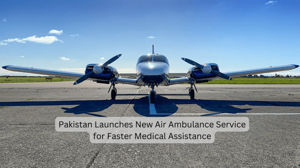 Pakistan Launches New Air Ambulance Service for Faster Medical Assistance air ambulance service in Pakistan