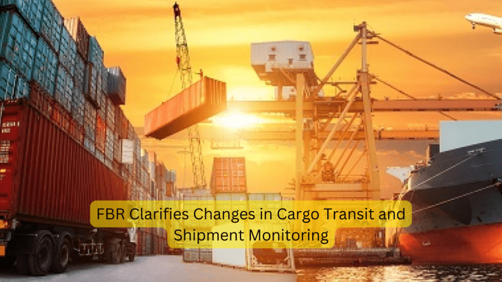 FBR Clarifies Changes in Cargo Transit and Shipment Monitoring cargo transit monitoring