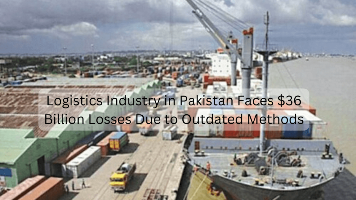 Pak Logistics Logistics Industry in Pakistan Faces $36 Billion Losses Due to Outdated ...