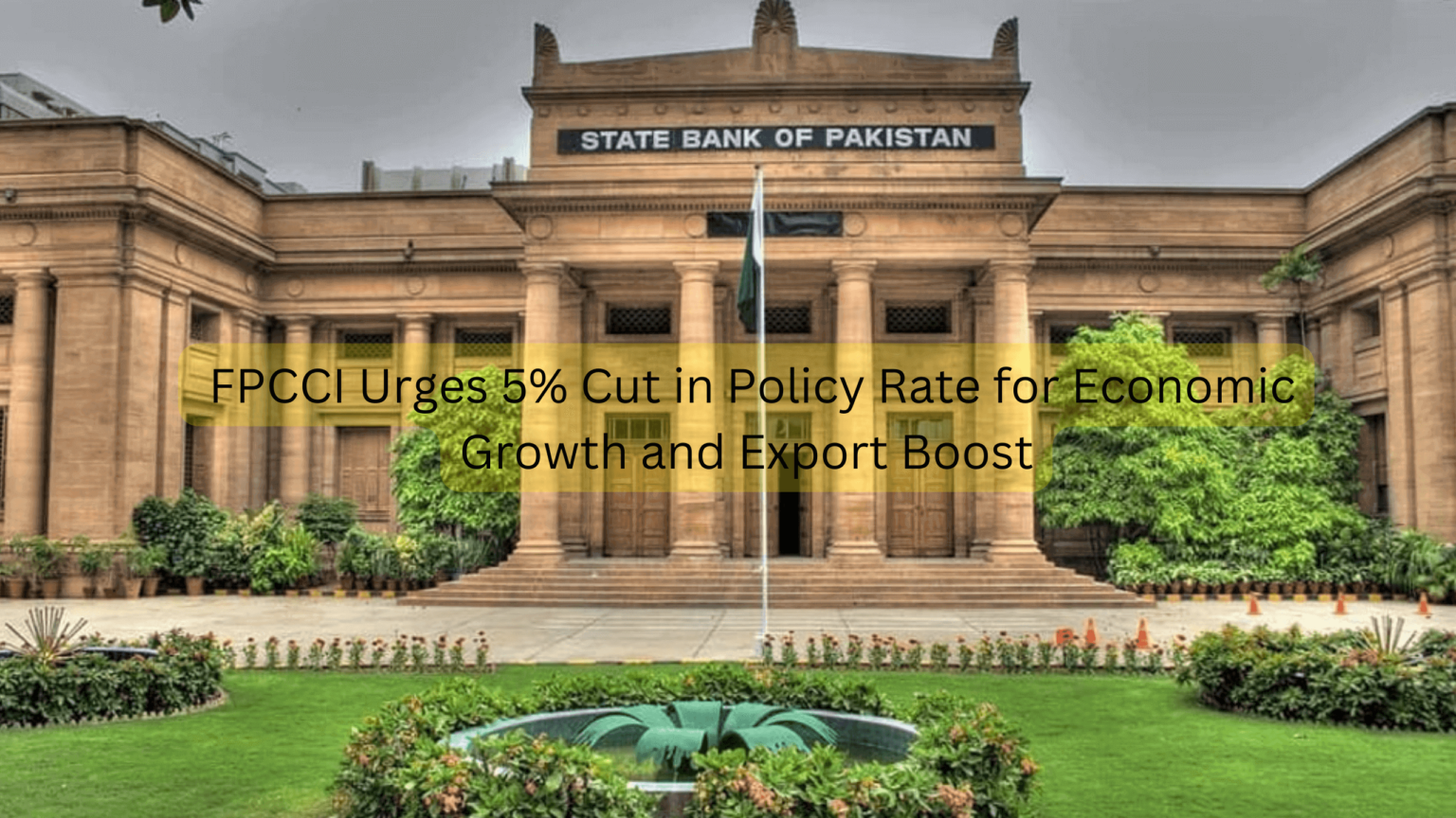 FPCCI Urges 5% Cut in Policy Rate for Economic Growth and Export Boost FPCCI policy
