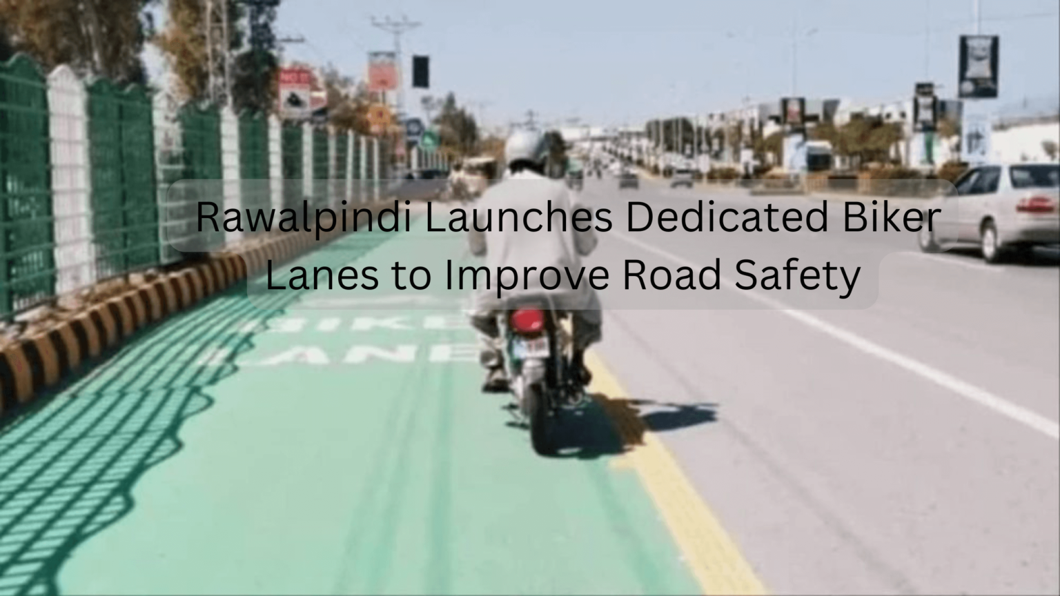 Rawalpindi Launches Dedicated Biker Lanes to Improve Road Safety