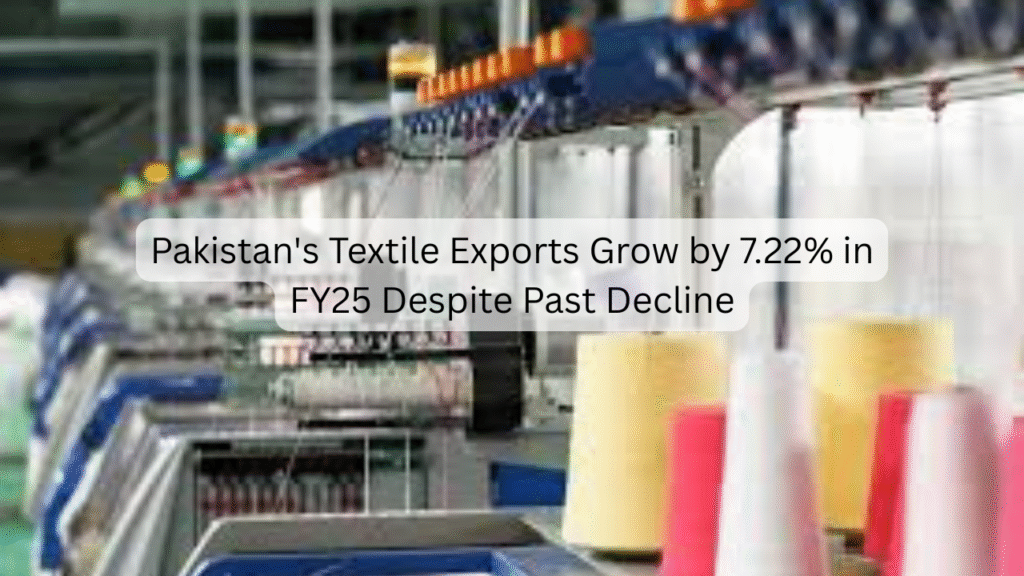 Pakistan’s Textile Exports Grow by 7.22% in FY25 Despite Past Decline Exports