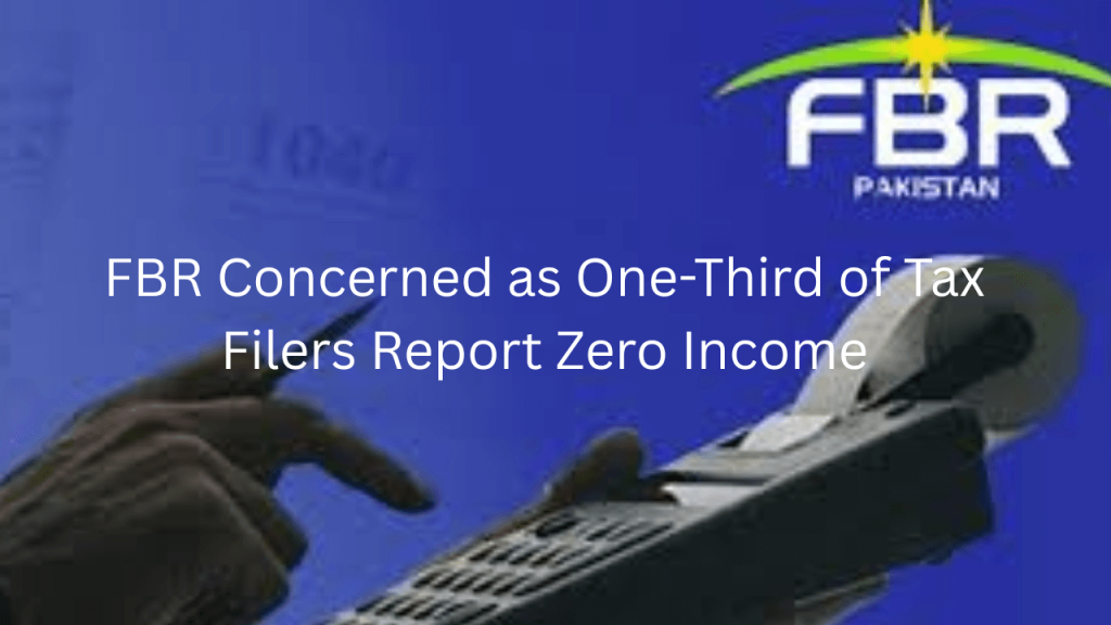 FBR Concerned as One-Third of Tax Filers Report Zero Income FBR Tax