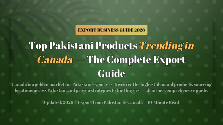 Top Pakistani Products Trending in Canada — The Complete Export Guide